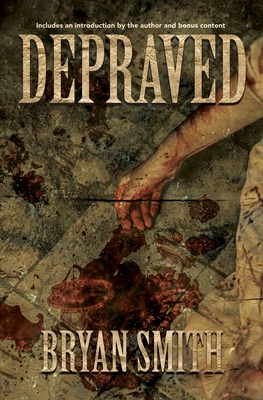 Depraved - Smith, Bryan