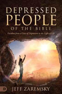 Depressed People of the Bible: Freedom from a Cave of Depression to the Light of Life - Zaremsky, Jeff, and Wohlberg, Steve (Introduction by)