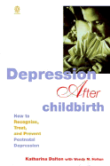 Depression After Childbirth: How to Recognize, Treat, and Prevent Postnatal Depression