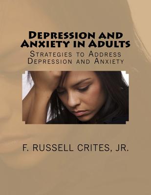 Depression and Anxiety in Adults: Strategies to Address Depression and Anxiety - Crites Jr, F Russell