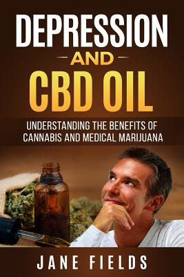 Depression and CBD Oil: Understanding the Benefits of Cannabis and Medical Marijuana - Fields, MS Jane