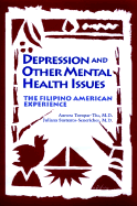 Depression and Other Mental Health Issuess: The Filipino American Experience - Tompar-Tiu, Aurora, and Tolentino, Edgardo, and Sustento-Seneriches, Juliana