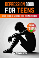 Depression Book for Teens: A Self-Help Resource for Young People