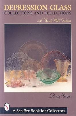 Depression Glass: Collections and Reflections: A Guide with Values - Yeske, Doris