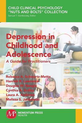 Depression in Childhood and Adolescence: A Guide for Practitioners - Schwartz-Mette, Rebecca a, and Lawrence, Hannah R, and Nangle, Douglas W, PhD