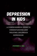 Depression in kids: A Comprehensive Guide to Understanding and Treating Childhood Depression