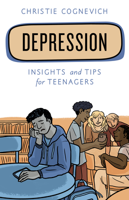 Depression: Insights and Tips for Teenagers - Cognevich, Christie