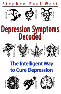 Depression Symptoms Decoded: The Intelligent Way to Cure Depression