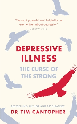 Depressive Illness: The Curse Of The Strong - Cantopher, Tim