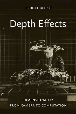 Depth Effects: Dimensionality from Camera to Computation - Belisle, Brooke