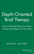 Depth Oriented Brief Therapy: How to Be Brief When You Were Trained to Be Deep and Vice Versa
