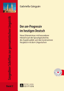 Der Am?-Progressiv Im Heutigen Deutsch: Neue Erkenntnisse Mit Besonderer Hinsicht Auf Die Sprachgeschichte, Die Aspektualitaet Und Den Kontrastiven Vergleich Mit Dem Ungarischen