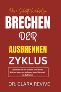 Der 5-Stufen-Wechsel ZU Durchbrechen Sie den Burnout-Zyklus: Beleben Sie Ihr Gehirn und Ihren Krper neu, um sich aus dem Burnout zu befreien