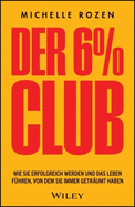Der 6% Club: Wie Sie erfolgreich werden und das Leben fhren, von dem Sie immer getrumt haben