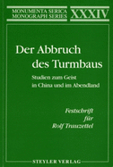 Der Abbruch Des Turmbaus. Studien Zum Geist in China Und Im Abendland. Festschrift F?r Rolf Trauzettel