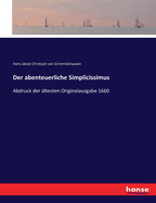 Der abenteuerliche Simplicissimus: Abdruck der ?ltesten Originalausgabe 1660