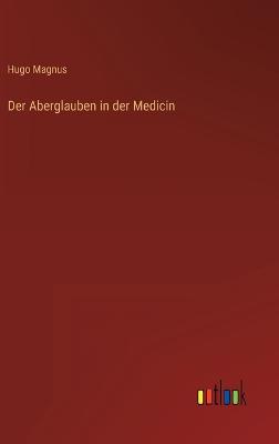 Der Aberglauben in der Medicin - Magnus, Hugo