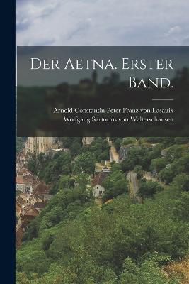 Der Aetna. Erster Band. - Wolfgang Sartorius Von Walterschausen (Creator), and Arnold Constantin Peter Franz Von Lasau (Creator)