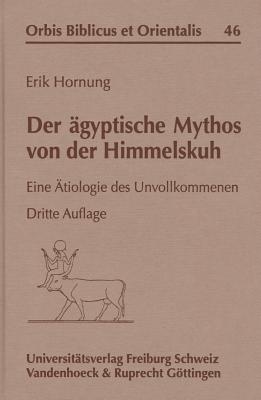 Der Agyptische Mythos Von Der Himmelskuh: Eine Atiologie Des Unvollkommenen - Hornung, Erik