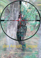 Der Airsoft - Sniper: Wie kannst du zu einem werden?