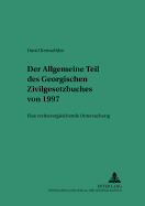 Der Allgemeine Teil Des Georgischen Zivilgesetzbuches Von 1997: Eine Rechtsvergleichende Untersuchung