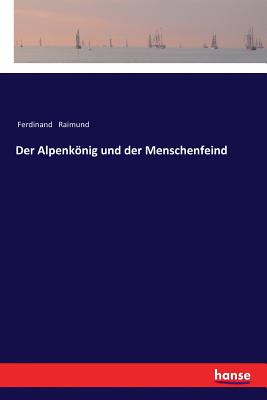 Der Alpenkonig Und Der Menschenfeind - Raimund, Ferdinand