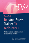 Der Anti-Stress-Trainer Fr Assistenzen: Mit Souvernitt Und Gelassenheit Das Sekretariat Meistern