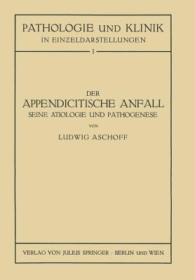 Der Appendicitische Anfall Seine Atiologie Und Pathogenese.: Mit Einem Kurzen Beitrag Uber Die Lymphgefassverhaltnisse Am Menschlichen Wurmfortsatz - Aschoff, L, and Seng, Na