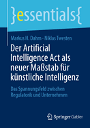 Der Artificial Intelligence Act als neuer Ma?stab f?r k?nstliche Intelligenz: Das Spannungsfeld zwischen Regulatorik und Unternehmen
