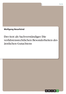 Der Arzt als Sachverst?ndiger. Die verfahrensrechtlichen Besonderheiten des ?rztlichen Gutachtens