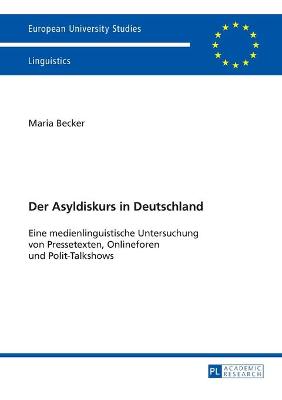 Der Asyldiskurs in Deutschland: Eine medienlinguistische Untersuchung von Pressetexten, Onlineforen und Polit-Talkshows - Becker, Maria