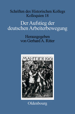 Der Aufstieg der deutschen Arbeiterbewegung - Ritter, Gerhard A (Editor), and M?ller-Luckner, Elisabeth (Contributions by)