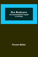 Der Bankerott: Eine gesellschaftliche Tragdie in f?nf Akten