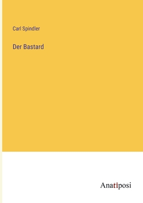 Der Bastard - Spindler, Carl