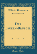 Der Bauern-Bruegel (Classic Reprint)