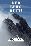 Der Berg ruft!: Ein cooles Notizheft, Gipfelbuch, Tourenbuch: Der Berg ruft! (ca. DIN A5), kariert.