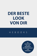 Der beste Look von dir: Ein persnlicher Stil- und Modef?hrer f?r Selbstvertrauen und Selbstliebe.