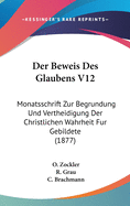 Der Beweis Des Glaubens V12: Monatsschrift Zur Begrundung Und Vertheidigung Der Christlichen Wahrheit Fur Gebildete (1877)