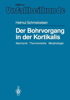 Der Bohrvorgang in Der Kortikalis: Mechanik Thermometrie Morphologie - Schmelzeisen, Helmut, and Weller, S (Foreword by)