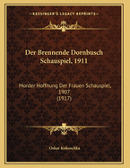 Der Brennende Dornbusch Schauspiel, 1911: Morder Hoffnung Der Frauen Schauspiel, 1907 (1917)
