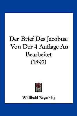 Der Brief Des Jacobus: Von Der 4 Auflage An Bearbeitet (1897) - Beyschlag, Willibald