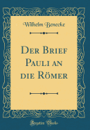 Der Brief Pauli an Die Rmer (Classic Reprint)