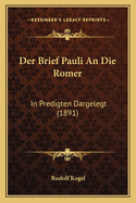 Der Brief Pauli an Die Romer: In Predigten Dargelegt (1891)