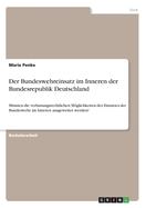 Der Bundeswehreinsatz im Inneren der Bundesrepublik Deutschland: Mssten die verfassungsrechtlichen Mglichkeiten des Einsatzes der Bundeswehr im Inneren ausgeweitet werden?