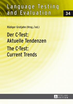 Der C-Test: Aktuelle Tendenzen / The C-Test: Current Trends: Aktuelle Tendenzen / Current Trends - Grotjahn, Rdiger (Editor)