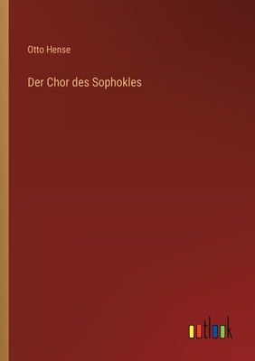 Der Chor Des Sophokles - Hense, Otto