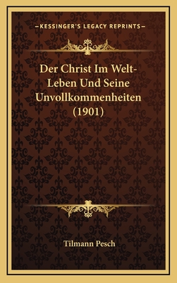 Der Christ Im Welt-Leben Und Seine Unvollkommenheiten (1901) - Pesch, Tilmann (Editor)