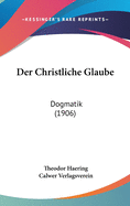 Der Christliche Glaube: Dogmatik (1906)