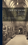 Der Cicerone: Eine Anleitung Zum Genuss Der Kunstwerke Italiens, Volume 2, parts 1-2