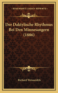 Der Daktylische Rhythmus Bei Den Minnesangern (1886)